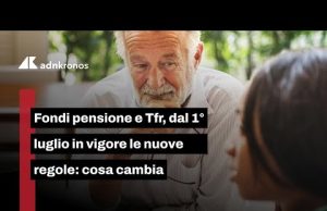 Fondi pensione e Tfr, 1° luglio in vigore le nuove regole: cosa cambia